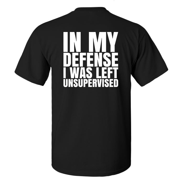 In My Defense I Was Left Unsupervised Print Men's T-shirt