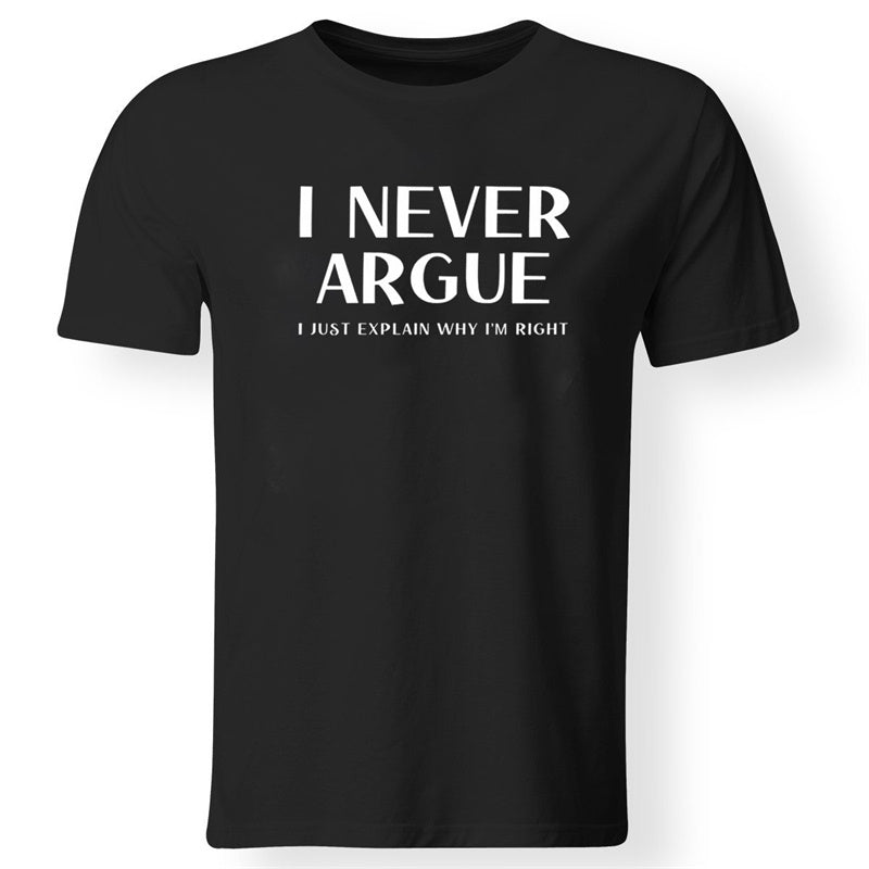 I Never Argue I Just Explain Why I'm Right Printed Men's T-shirt