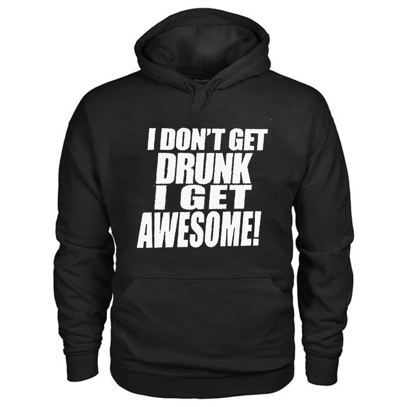 I Don't Get Drunk I Get Awesome! Printed Casual Hoodie