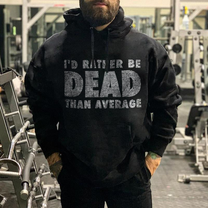 I'd Rather Be Dead Than Average Distressed Print Hoodie