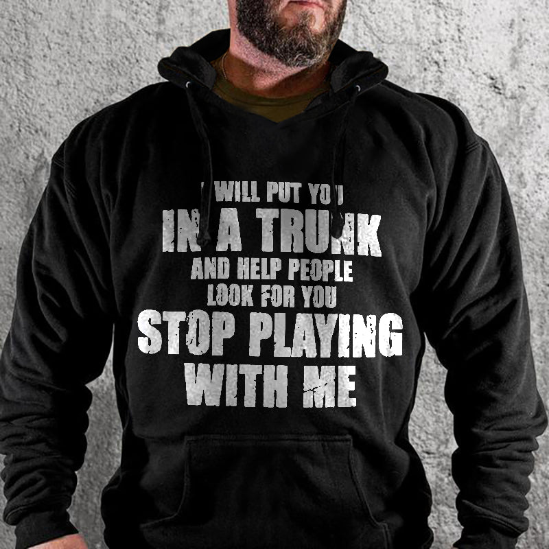 I Will Put You In A Trunk And Help People Look For You Hoodie