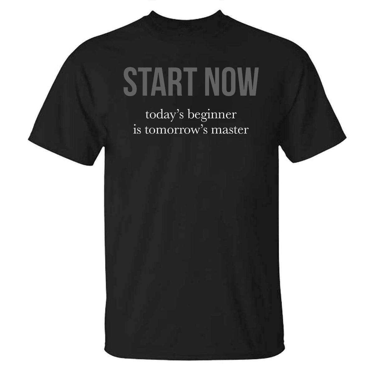 Start Now Today??s Beginner Is Tomorrow's Master Printed T-shirt