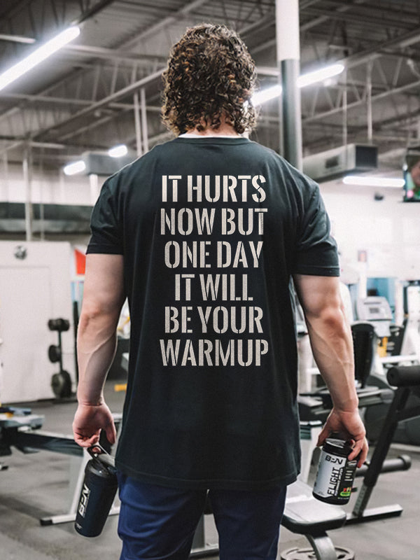 It Hurts Now But One Day It Will Be Your Warmup Printed T-shirt