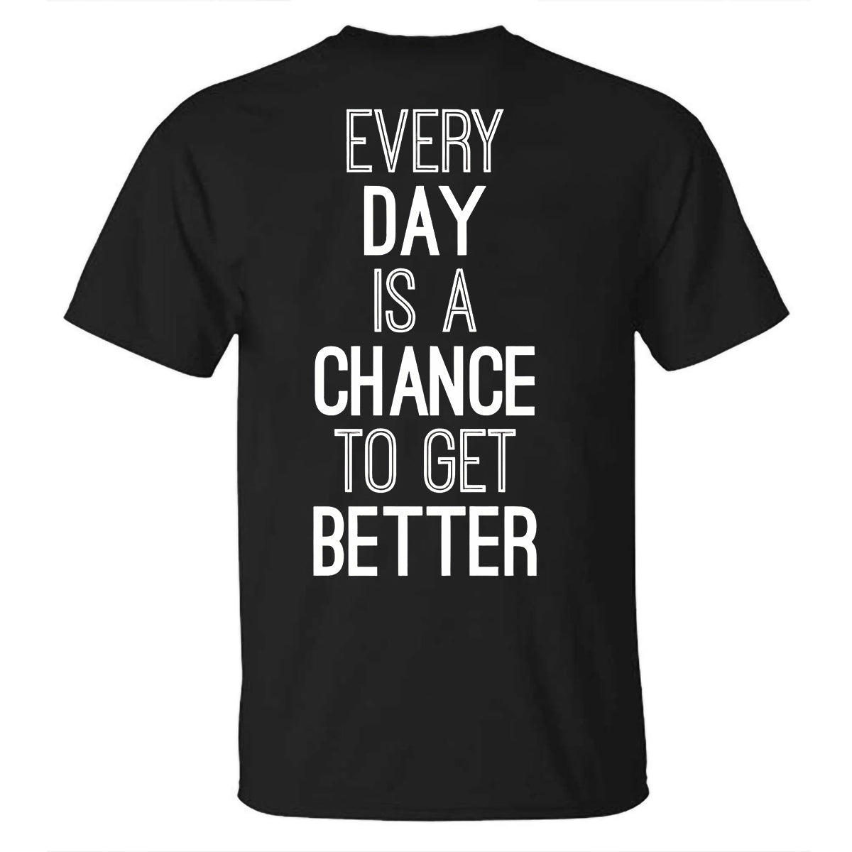 Every Day Is A Chance To Get Better Printed T-shirt