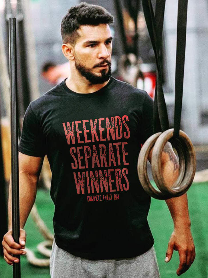 Weekends Separate Winners Compete Every Day Printed T-shirt