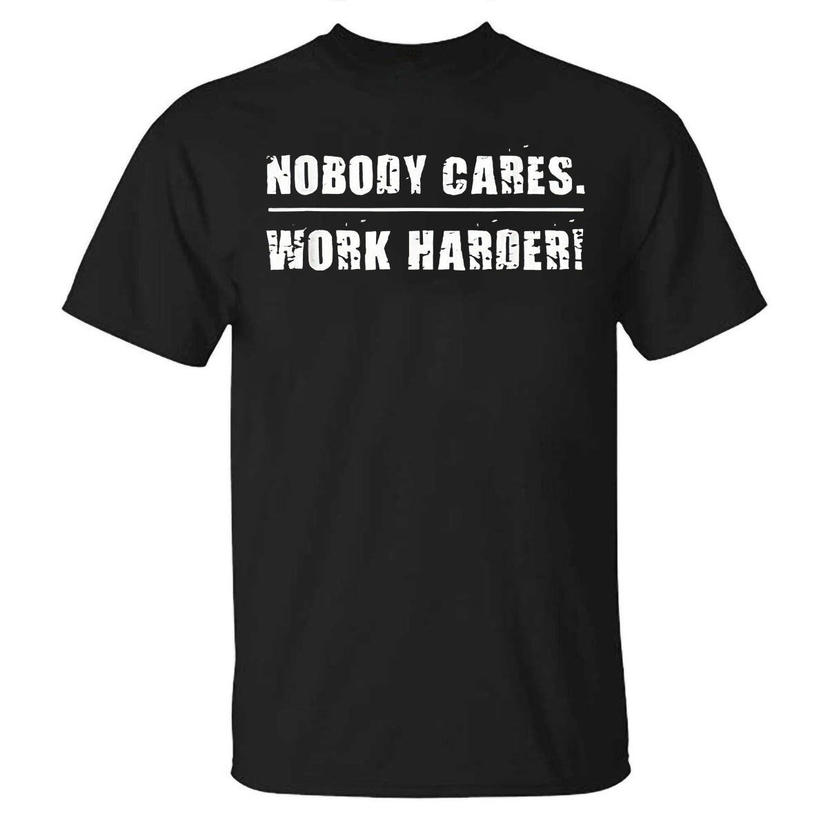 Nobody Cares Work Harder Printed Casual T-shirt