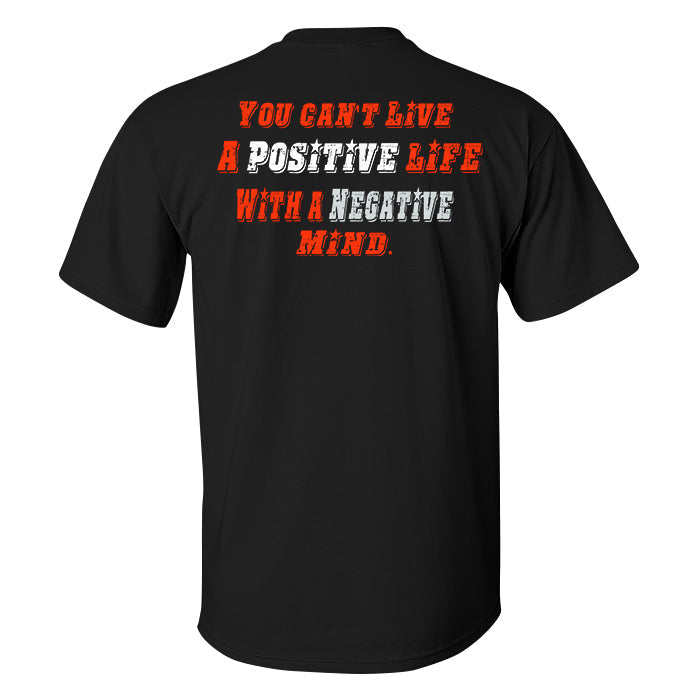 You Can't Live A Positive Life With A Negative Mind Printed Men's T-shirt