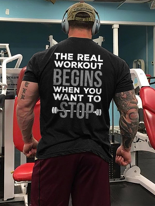 The Real Workout Begins When You Want To Stop Printed Men's T-shirt