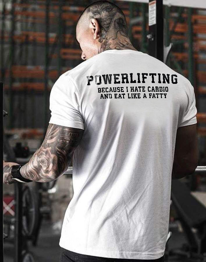 Powerlifting Because I Hate Cardio And Eat Like A Fatty Printed Men's T-shirt