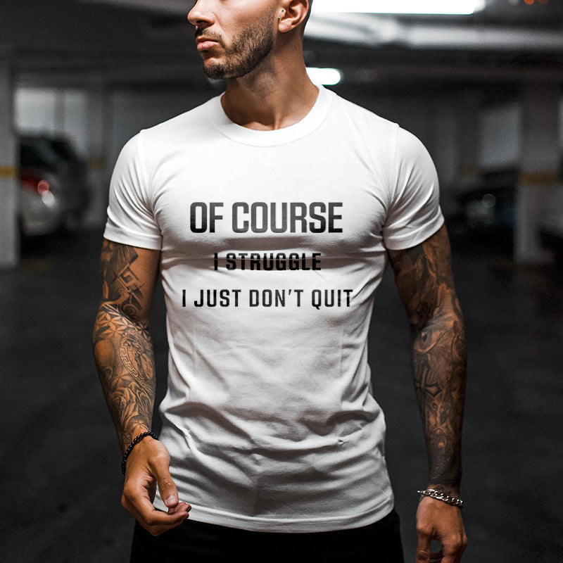 Of Course I Struggle I Just Don't Quit Printed Men's T-shirt