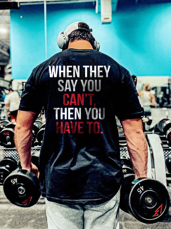 When They Say You Can't, Then You Have To Printed Men's T-shirt