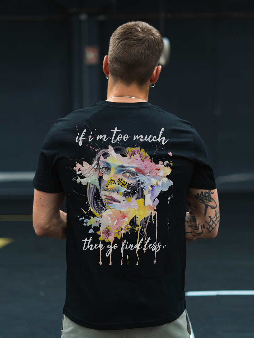 If I'm Too Much, Go Find Less Printed Men's Fashion T-shirt