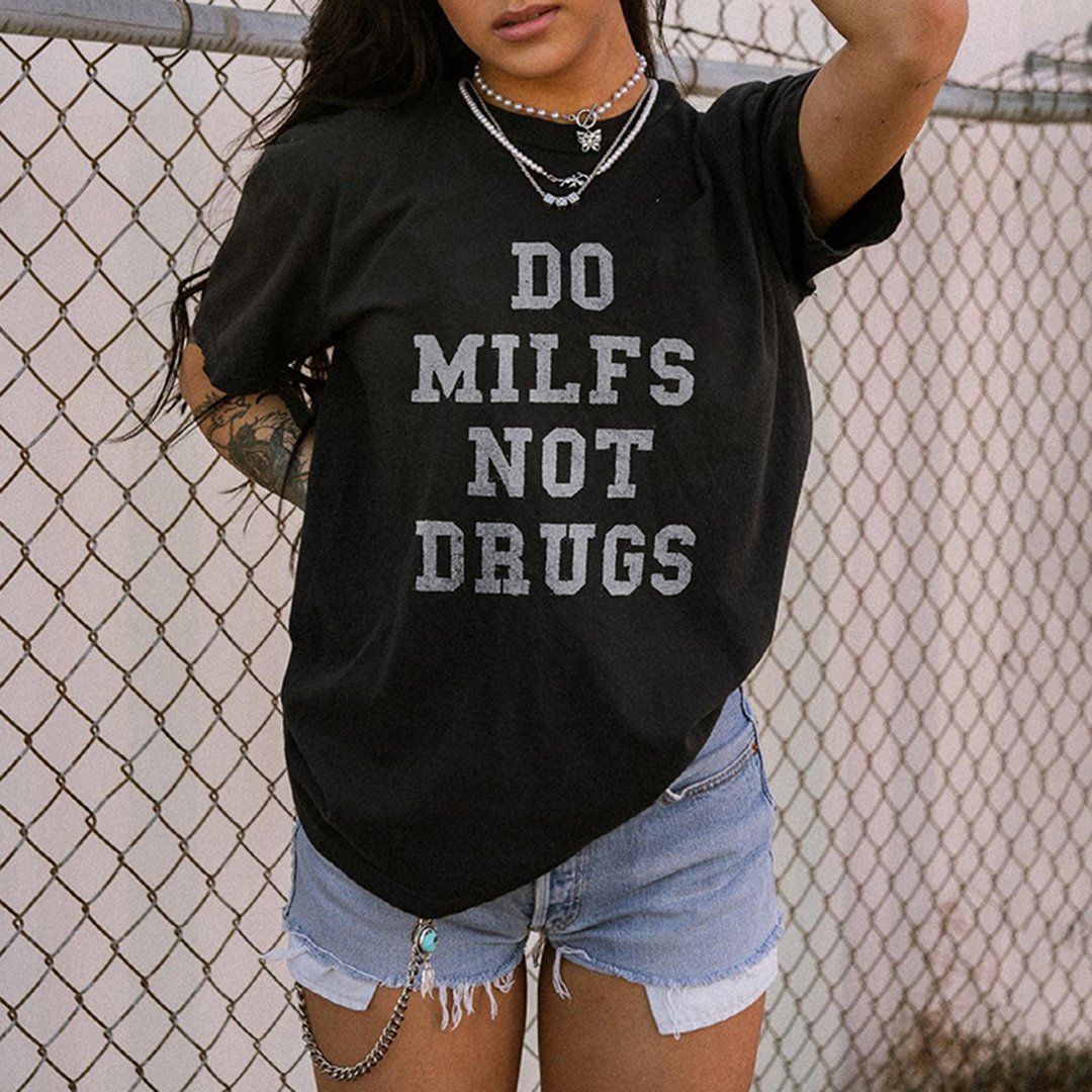 DO MILFS NOT DRUGS PRINTED T-SHIRT