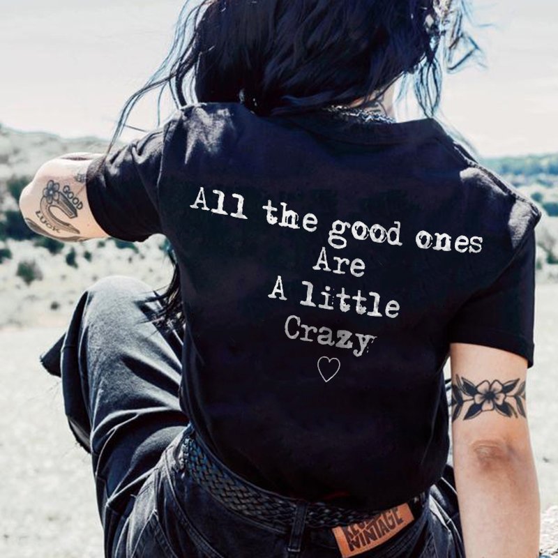 ALL THE GOOD ONES ARE A LITTLE CRAZY LETTERS PRINTING WOMEN'S T-SHIRT