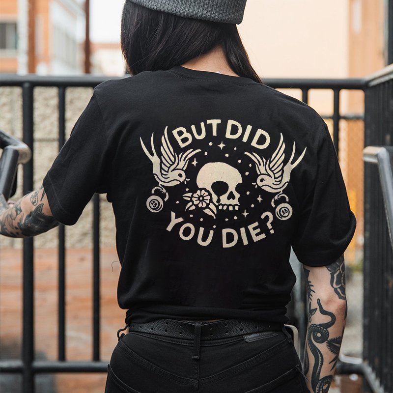 BUT DID YOU DIE PRINT WOMEN'S T-SHIRT