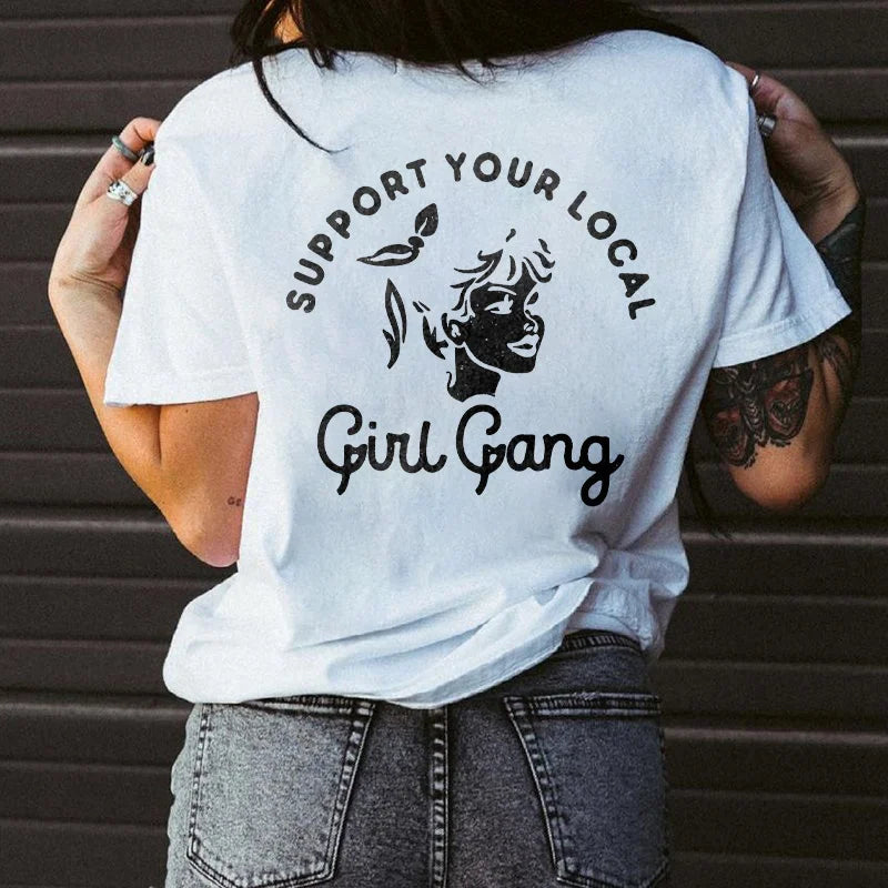 SUPPORT YOUR LOCAL GIRL GANG PRINT WOMEN'S CASUAL T-SHIRT