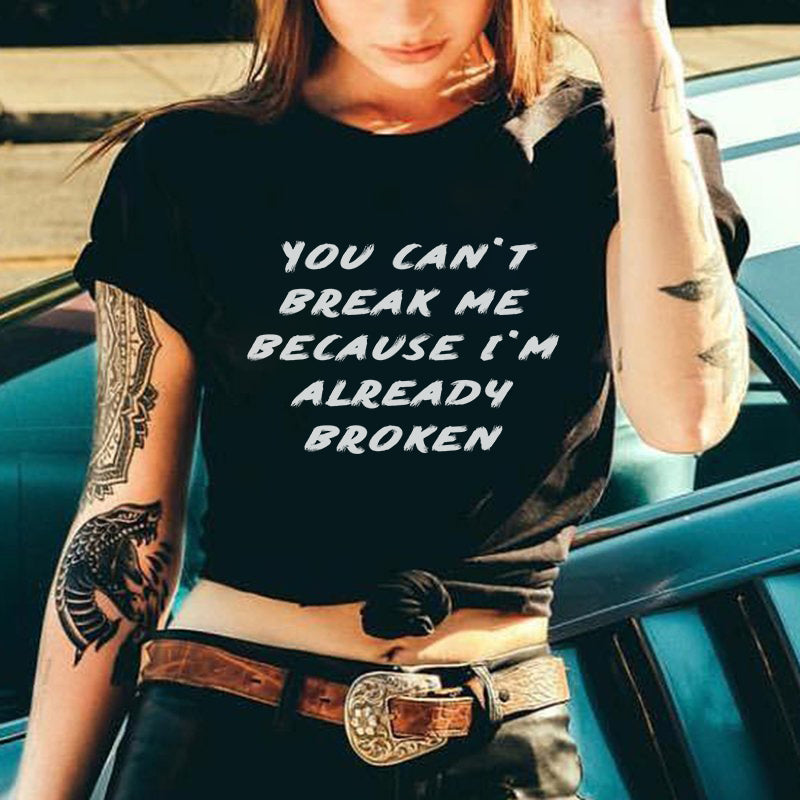 You Can't Break Me Because I'm Already Broken Printed T-Shirt