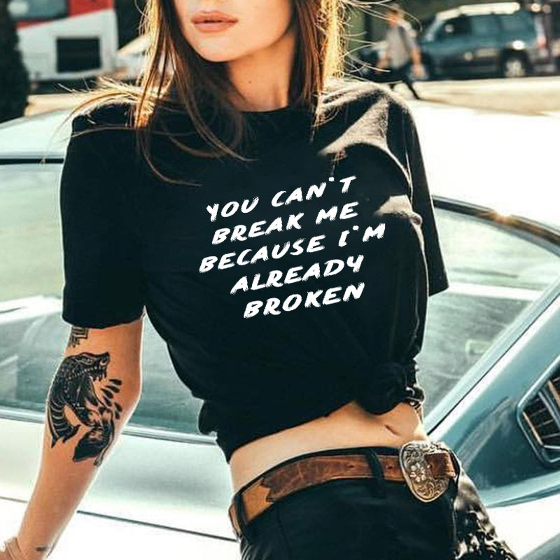 You Can't Break Me Because I'm Already Broken Printed T-Shirt