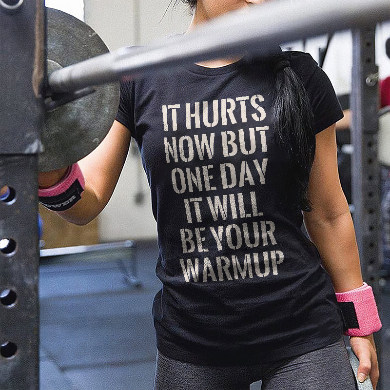 It Hurts Now But One Day It Will Be Your Warmup Printed Women's T-shirt