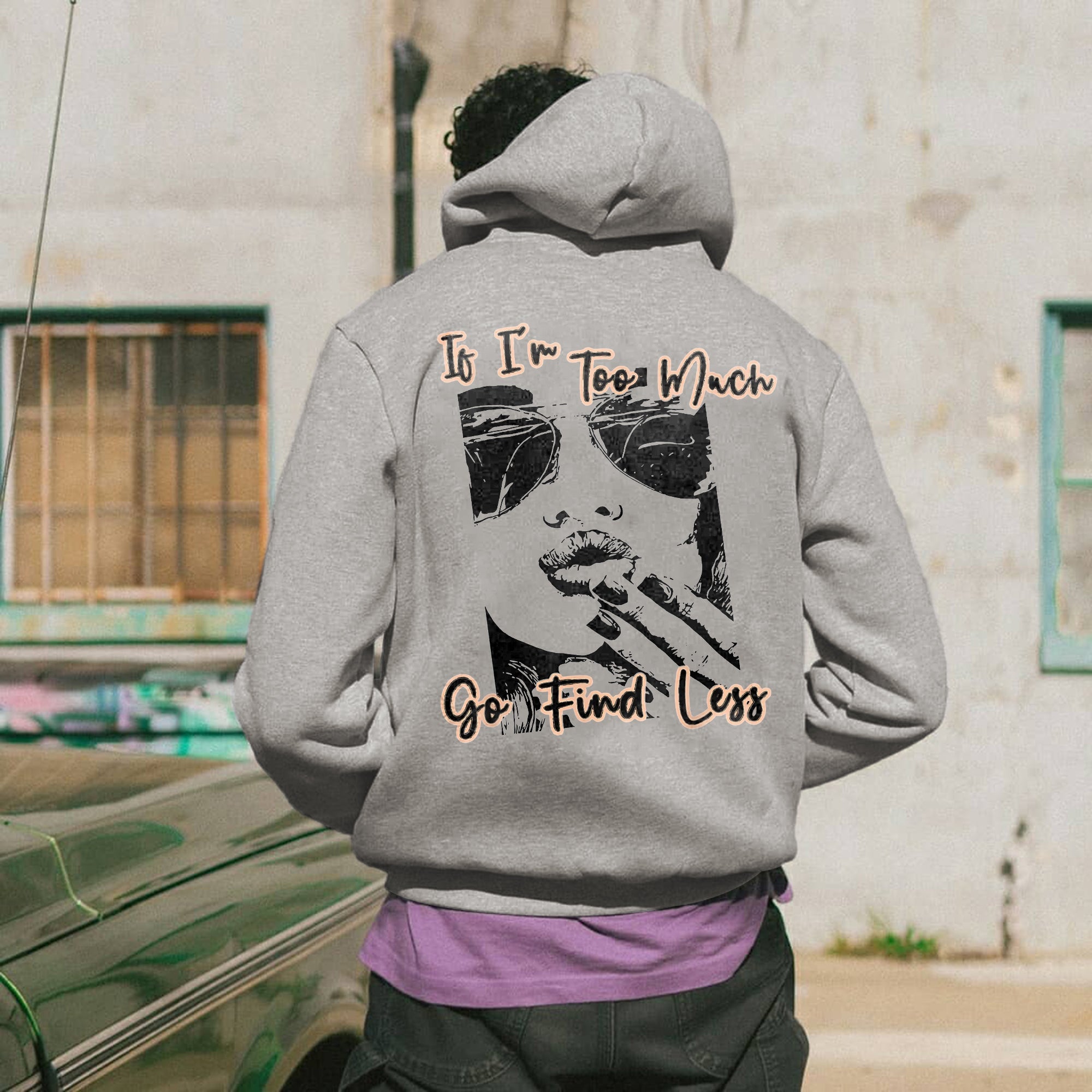 If I'm Too Much Go Find Less Printed Men's Hoodie