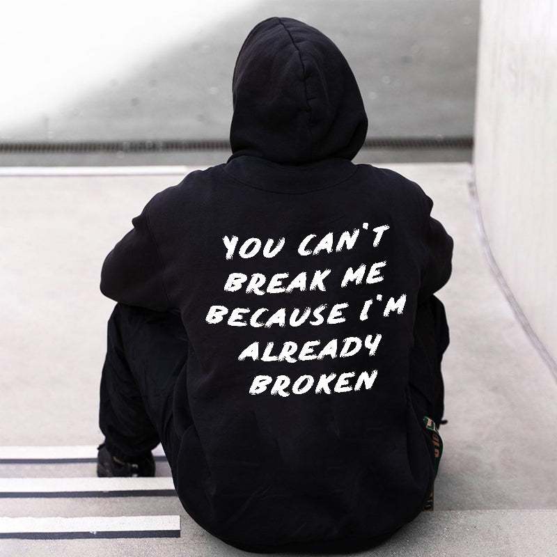 You Can't Break Me Because I'm Already Broken Printed Hoodie