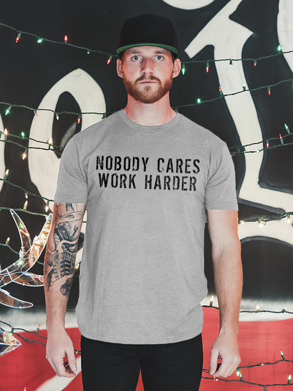 Nobody Cares Work Harder Men's T-shirt