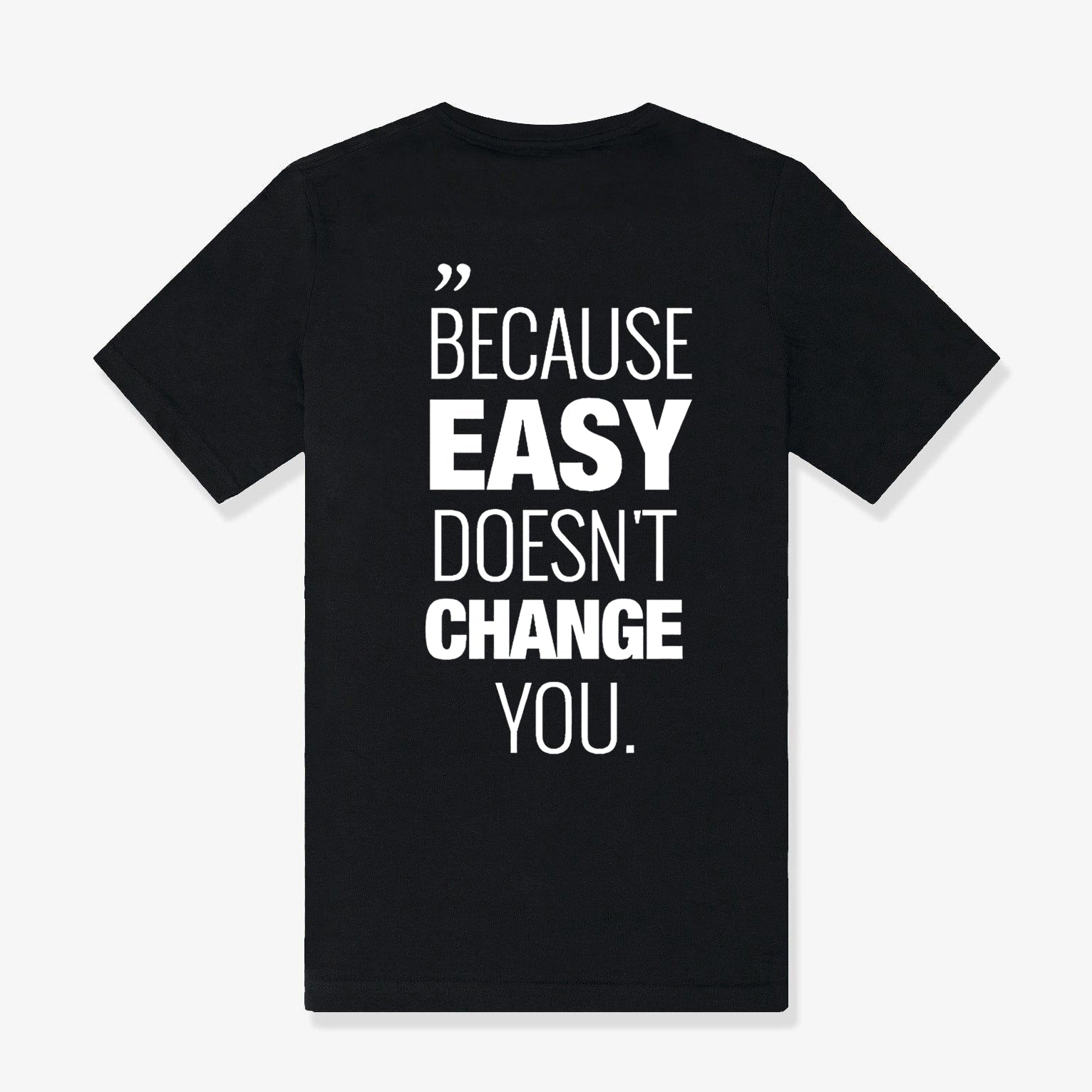 Becasue Easy Doesn't Change You Printed Women's T-shirt