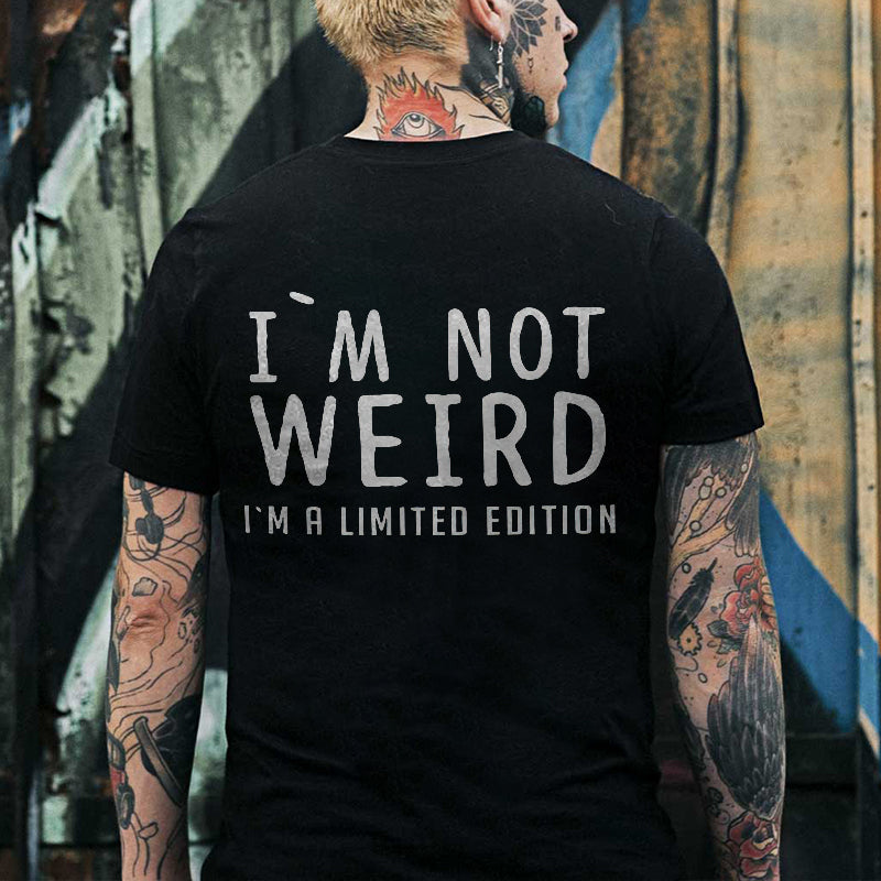 I'm Not Weird I'm A Limited Editon Printed T-shirt