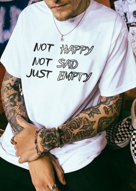 Not Happy Not Sad Not Empty Printed Casual T-shirt