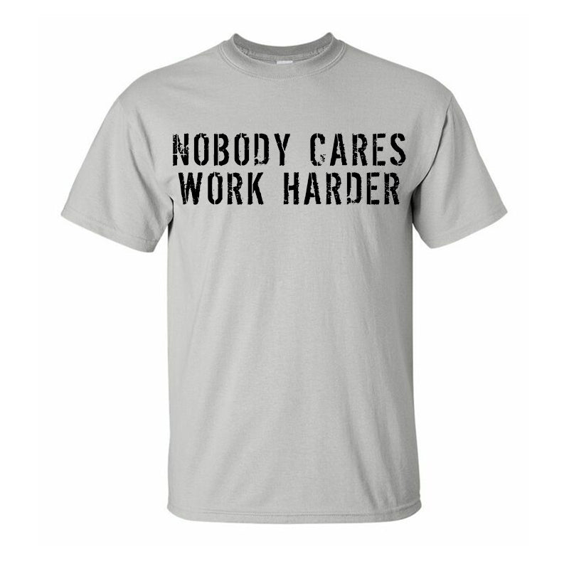 Nobody Cares Work Harder Men's T-shirt