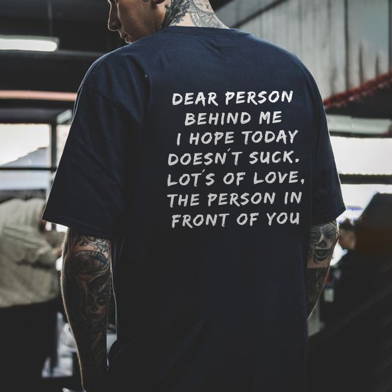 Dear Person Behind Me I Hope Today Doesn't Suck Printed T-shirt